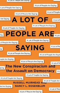 Cover image for A Lot of People Are Saying: The New Conspiracism and the Assault on Democracy