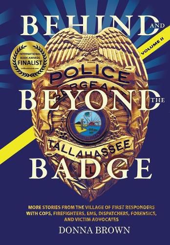 Cover image for BEHIND AND BEYOND THE BADGE - Volume II: More Stories from the Village of First Responders with Cops, Firefighters, Ems, Dispatchers, Forensics, and Victim Advocates