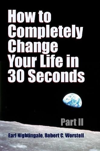 How to Completely Change Your Life in 30 Seconds - Part II