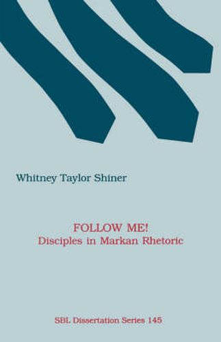 Cover image for Follow Me! Disciples in Markan Rhetoric