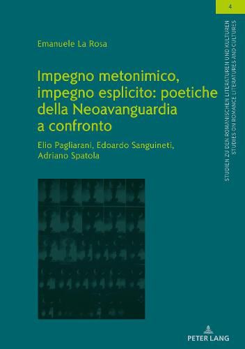 Cover image for Impegno Metonimico, Impegno Esplicito: Poetiche Della Neoavanguardia a Confronto.: Elio Pagliarani, Edoardo Sanguineti, Adriano Spatola.