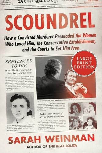 Cover image for Scoundrel: How a Convicted Murderer Persuaded the Women Who Loved Him, the Conservative Establishment, and the Courts to Set Him Free