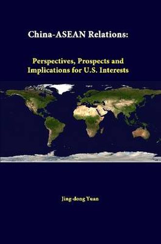 Cover image for China-ASEAN Relations: Perspectives, Prospects and Implications for U.S. Interests