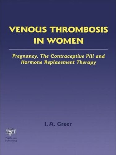 Cover image for Venous Thrombosis in Women: Pregnancy, the Contraceptive Pill and Hormone Replacement Therapy