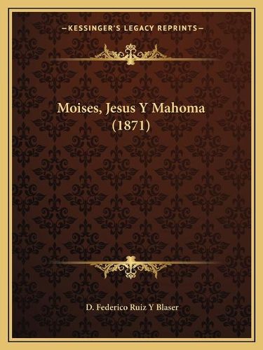 Cover image for Moises, Jesus y Mahoma (1871)