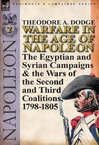 Cover image for Warfare in the Age of Napoleon-Volume 2: The Egyptian and Syrian Campaigns & the Wars of the Second and Third Coalitions, 1798-1805