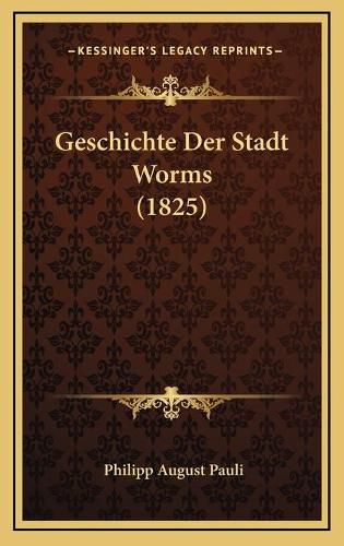 Cover image for Geschichte Der Stadt Worms (1825)