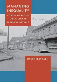 Cover image for Managing Inequality: Northern Racial Liberalism in Interwar Detroit