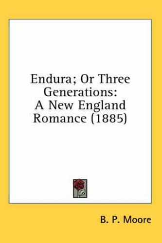 Cover image for Endura; Or Three Generations: A New England Romance (1885)