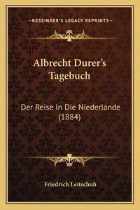 Cover image for Albrecht Durer's Tagebuch: Der Reise in Die Niederlande (1884)