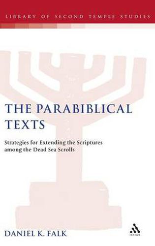 Cover image for The Parabiblical Texts: Strategies for Extending the Scriptures among the Dead Sea Scrolls