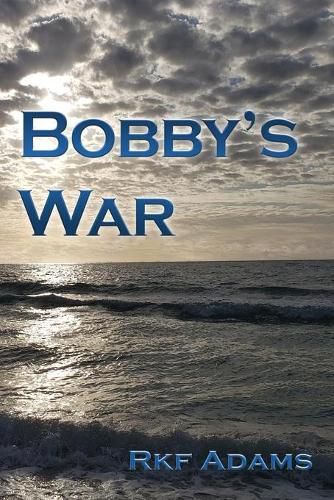 Cover image for Bobby's War: Jus Bellum Justum: No rules of combat exist between culturally dissimilar enemies