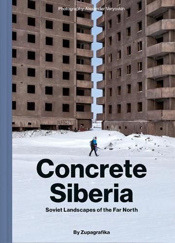 Cover image for Concrete Siberia: Soviet Landscapes of the Far North