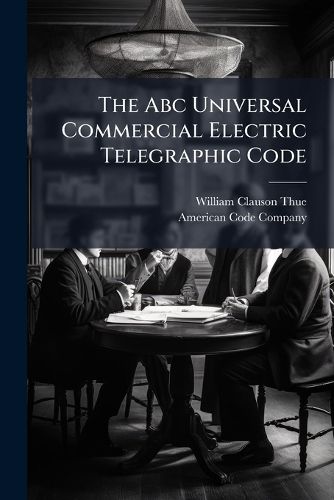 Cover image for The Abc Universal Commercial Electric Telegraphic Code