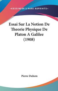 Cover image for Essai Sur La Notion de Theorie Physique de Platon a Galilee (1908)