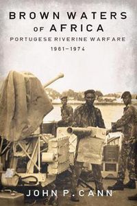 Cover image for Brown Waters of Africa: Portuguese Riverine Warfare 1961-1974