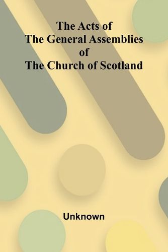 Cover image for The Acts of the General Assemblies of the Church of Scotland