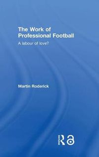 Cover image for The Work of Professional Football: A Labour of Love?