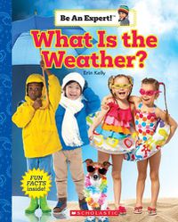 Cover image for What Is the Weather? (Be an Expert!)