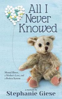 Cover image for All I Never Knowed: Mental Illness, a Mother's Love, and a Broken System