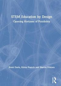 Cover image for STEM Education by Design: Opening Horizons of Possibility