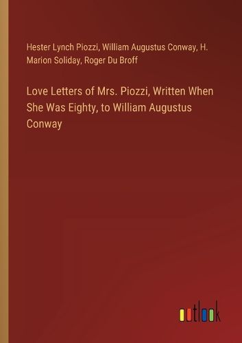 Cover image for Love Letters of Mrs. Piozzi, Written When She Was Eighty, to William Augustus Conway