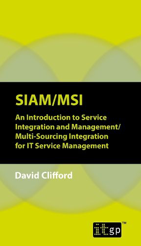 Cover image for SIAM/MSI: An Introduction to Service Integration and Management/ Multi-Sourcing Integration for it Service Management