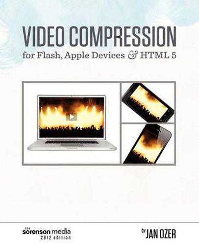 Cover image for Video Compression for Flash, Apple Devices and Html5: Sorenson Media 2012 Edition