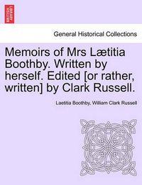 Cover image for Memoirs of Mrs L Titia Boothby. Written by Herself. Edited [Or Rather, Written] by Clark Russell.