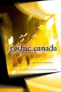 Cover image for Gothic Canada: Reading the Spectre of a National Literature