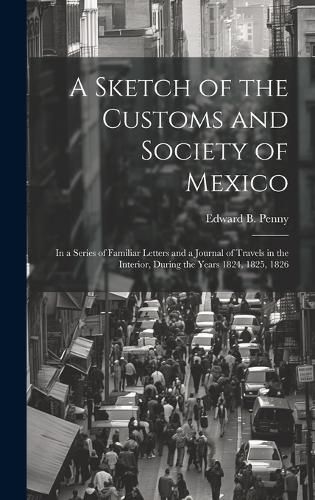 Cover image for A Sketch of the Customs and Society of Mexico