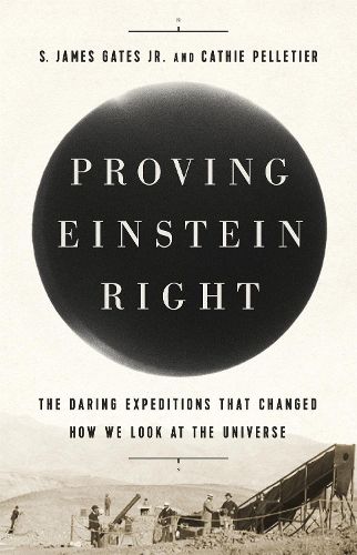 Cover image for Proving Einstein Right: The Daring Expeditions that Changed How We Look at the Universe