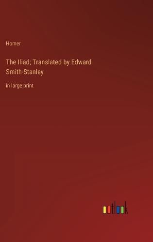 Cover image for The Iliad; Translated by Edward Smith-Stanley