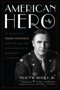 Cover image for American Hero: The True Story of Tommy Hitchcock--Sports Star, War Hero, and Champion of the War-Winning P-51 Mustang