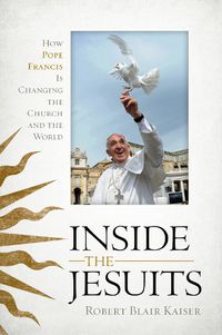 Cover image for Inside the Jesuits: How Pope Francis Is Changing the Church and the World