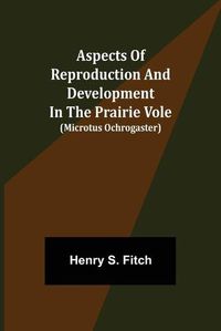 Cover image for Aspects of Reproduction and Development in the Prairie Vole (Microtus ochrogaster)