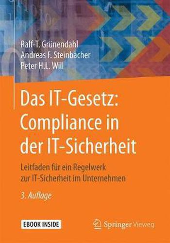 Cover image for Das IT-Gesetz: Compliance in der IT-Sicherheit: Leitfaden fur ein Regelwerk zur IT-Sicherheit im Unternehmen