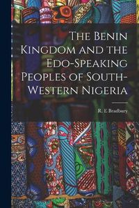 Cover image for The Benin Kingdom and the Edo-speaking Peoples of South-western Nigeria