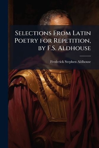Cover image for Selections from Latin Poetry for Repetition, by F.S. Aldhouse