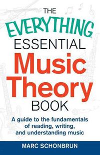 Cover image for The Everything Essential Music Theory Book: A Guide to the Fundamentals of Reading, Writing, and Understanding Music