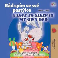 Cover image for I Love to Sleep in My Own Bed (Czech English Bilingual Book for Kids)