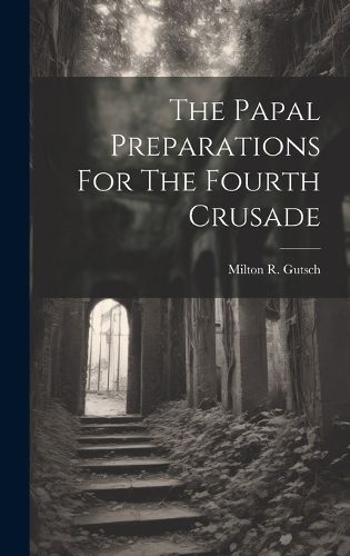 Cover image for The Papal Preparations For The Fourth Crusade