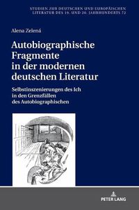 Cover image for Autobiographische Fragmente in Der Modernen Deutschen Literatur: Selbstinszenierungen Des Ich in Den Grenzfaellen Des Autobiographischen