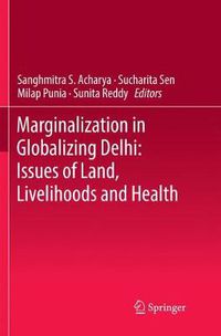 Cover image for Marginalization in Globalizing Delhi: Issues of Land, Livelihoods and Health