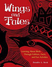 Cover image for Wings and Tales: Learning About Birds Through Folklore, Facts, and Fun Activities