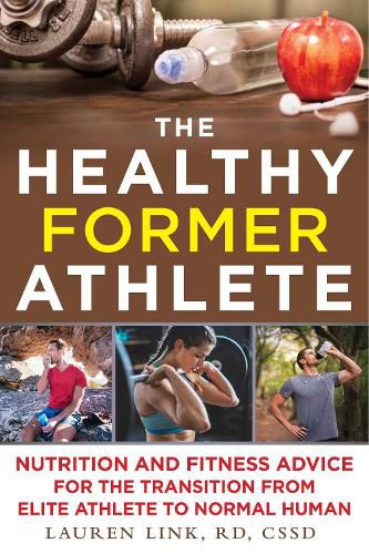 Cover image for The Healthy Former Athlete: Nutrition and Fitness Advice for the Transition from Elite Athlete to Normal Human