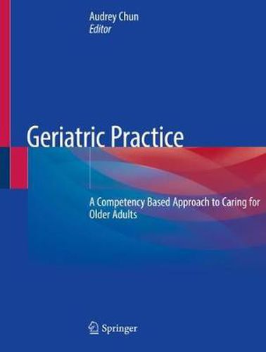 Cover image for Geriatric Practice: A Competency Based Approach to Caring for Older Adults