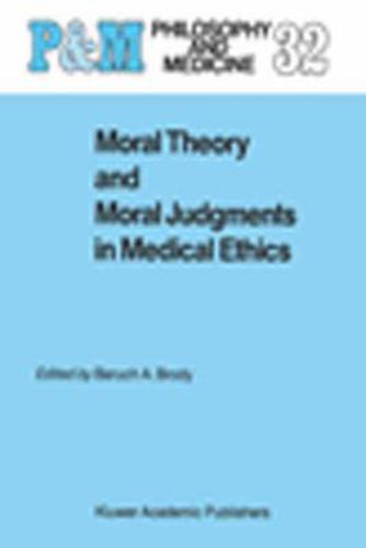 Cover image for Moral Theory and Moral Judgments in Medical Ethics