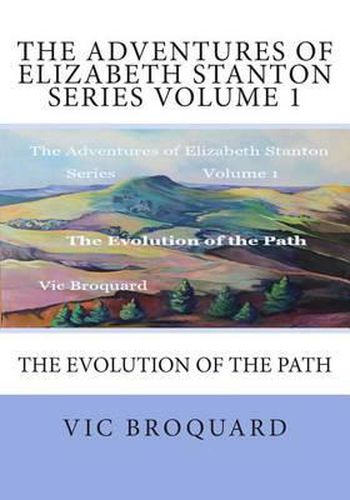 The Adventures of Elizabeth Stanton Series Volume 1 the Evolution of the Path