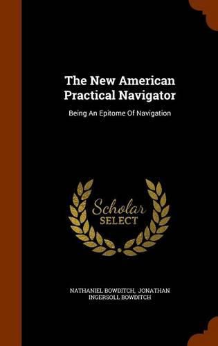 The New American Practical Navigator: Being an Epitome of Navigation